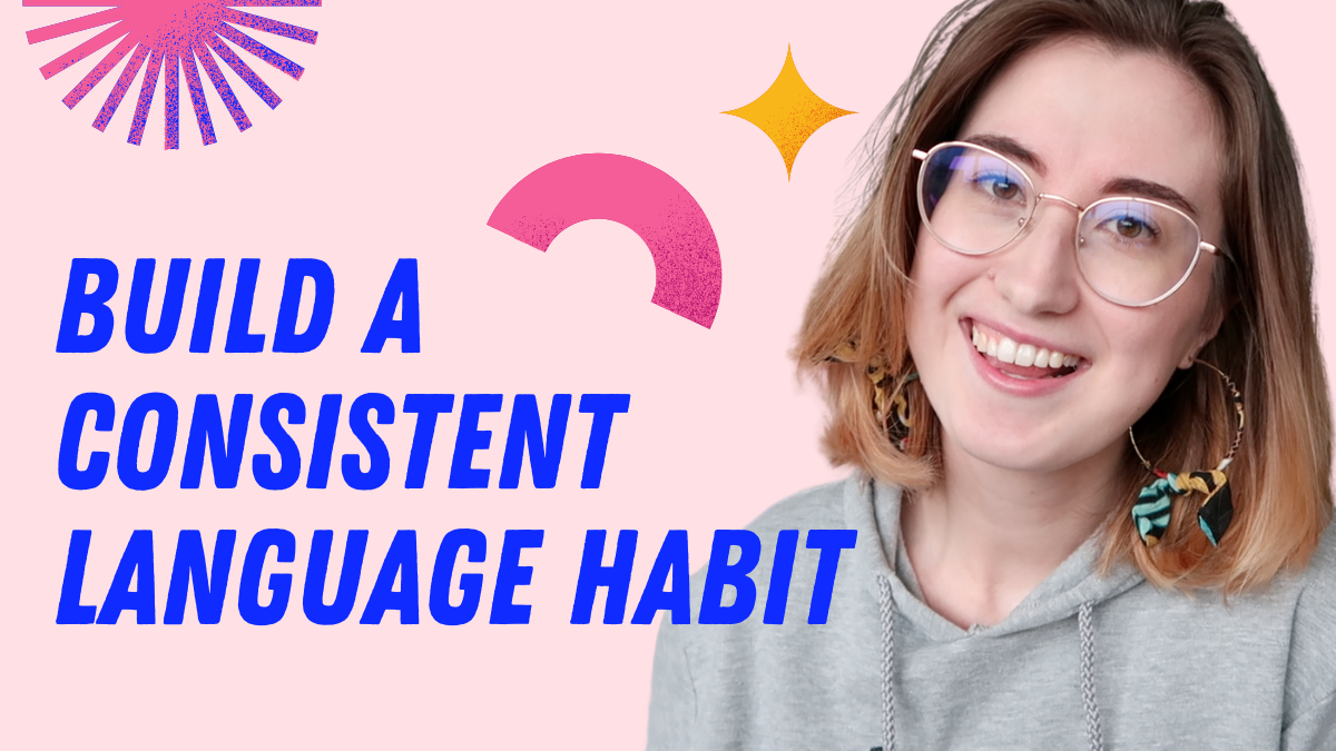 Build a consistent language learning habit with these tips